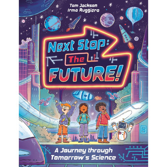Next Stop the Future!: A Journey through Tomorrow's Science - ISBN 9781837250929