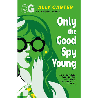 Gallagher Girls: Only The Good Spy Young: Book 4: the million copy selling series set at an elite boarding school for spies - ISBN 9781408378533