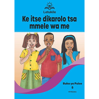 Letukile Setswana Puo ya Gae Grade 1 Reader 5: Ke Itse Dikarolo Tsa Mmele wa Me (2026 edition) - ISBN 9781779977243