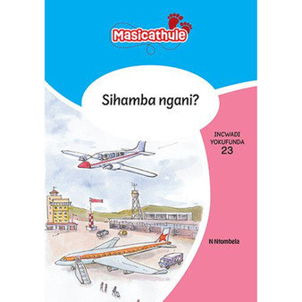 Masicathule isiZulu Ulimi lwasekhaya Grade 1 Reader 23: Sihamba Ngani? (2026 edition) - ISBN 9781779975898