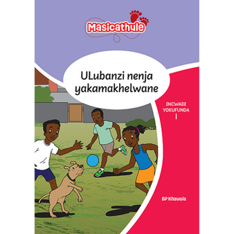 Masicathule isiZulu Ulimi lwasekhaya Grade 3 Reader 1: Ulubanzi Nenja Yakamakhelwane Nenye Indatshana (2026 edition) - ISBN 9781779976185