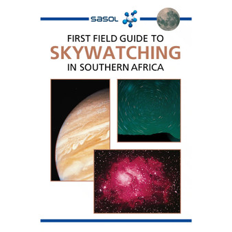 Sasol First Field Guide to Skywatching in Southern Africa - ISBN 9781775843894