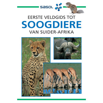 Sasol Eerste Veldgids tot Soogdiere van Suider-Afrika - ISBN 9781775844075