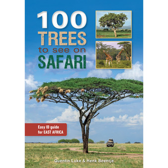 100 Trees to See on Safari: Easy ID Guide for East Africa - ISBN 9781775845492