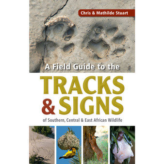 Stuarts' Field Guide to Tracks & Signs of Southern, Central & East African Wildlife - ISBN 9781775846925