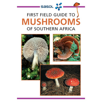 Sasol First Field Guide to Mushrooms of Southern Africa (2nd edition) - ISBN 9781775847410