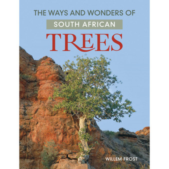 The Ways and Wonders of South African Trees - ISBN 9781775848875