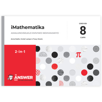 The Answer Series Grade 8 iMathematika 2-in-1 CAPS Study Guide (isiXhosa) - ISBN 9781928405375