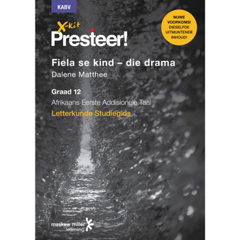 DIGITAL - X-Kit Presteer! Fiela se Kind – Die Drama: Afrikaans Eerste Addisionele Taal Graad 12 Studiegids Epdf (Perpetual Licence) - ISBN 9781776101283
