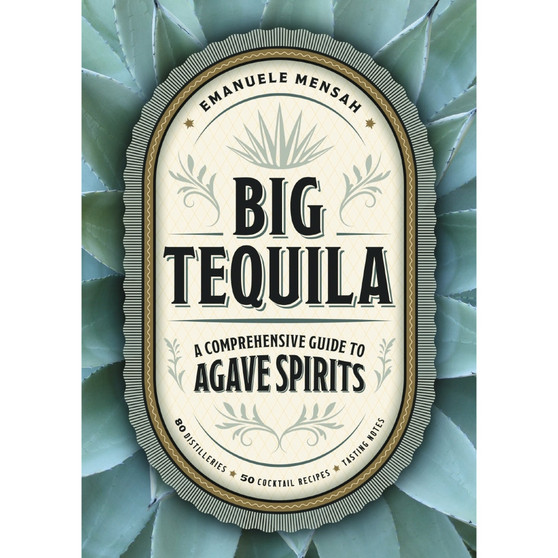 Big Tequila: A Comprehensive Guide to Agave Spirits - ISBN 9781400340354