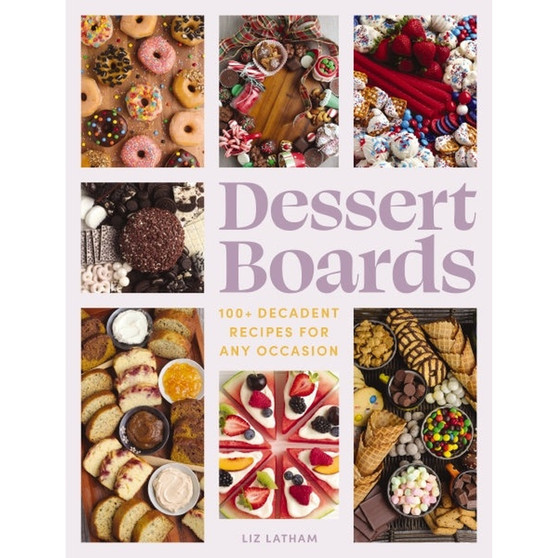 Dessert Boards: 100+ Decadent Recipes for Any Occasion - ISBN 9781400340774