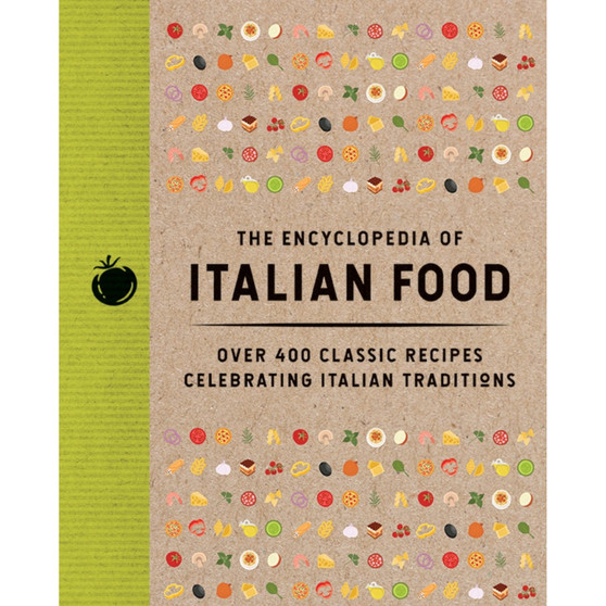 The Encyclopedia of Italian Food: Over 350 Classic Recipes Celebrating Italian Traditions - ISBN 9781400355143