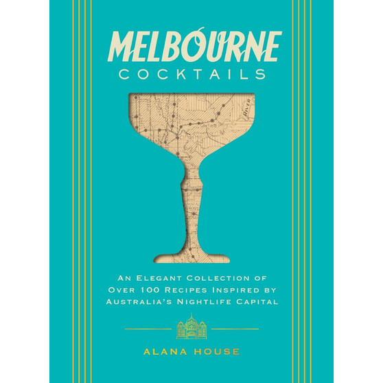 Melbourne Cocktails: An Elegant Collection of Over 100 Recipes Inspired by Oz - ISBN 9781400348923