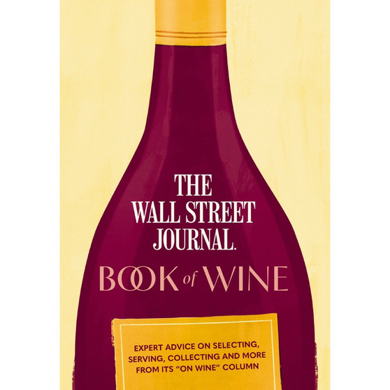 The Wall Street Journal Book of Wine: Expert Advice on Selecting, Serving, Collecting, and More - ISBN 9781400346868