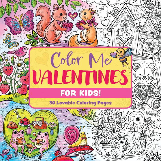 Color Me Valentines (for Kids!): 30 Lovable Coloring Pages - ISBN 9781400356782