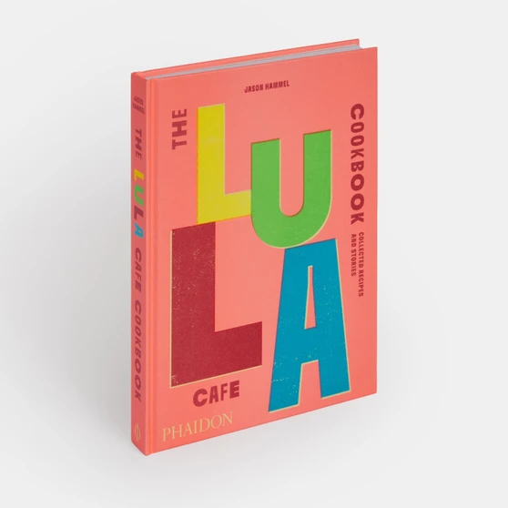 The Lula Cafe Cookbook: Collected Recipes and Stories - ISBN 9781838667535