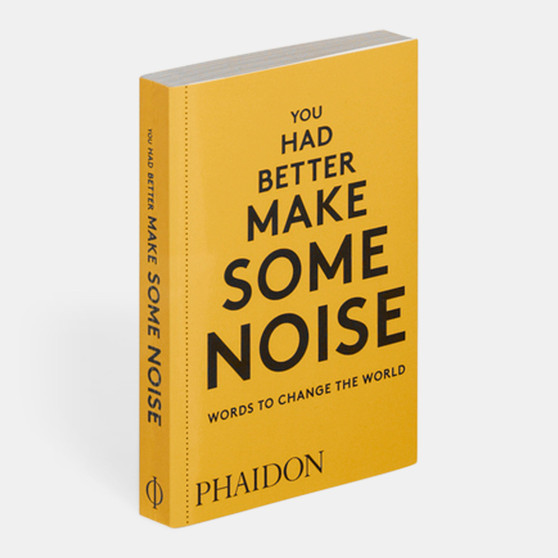 You Had Better Make Some Noise: Words to Change the World - ISBN 9780714876733