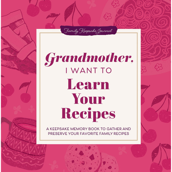 Grandmother, I Want to Learn Your Recipes - ISBN 9781464262302