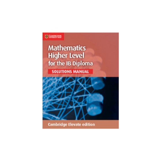 Cambridge Mathematics for the IB Diploma: Mathematics Higher Level Solutions Manual Cambridge Elevate (2 Year) - ISBN 9781107579408