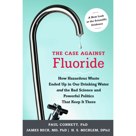 The Case against Fluoride - ISBN 9781603582872