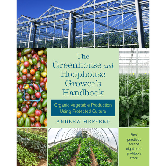The Greenhouse and Hoophouse Grower's Handbook - ISBN 9781603586375