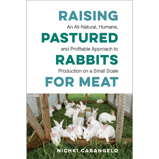 Raising Pastured Rabbits for Meat - ISBN 9781603588324
