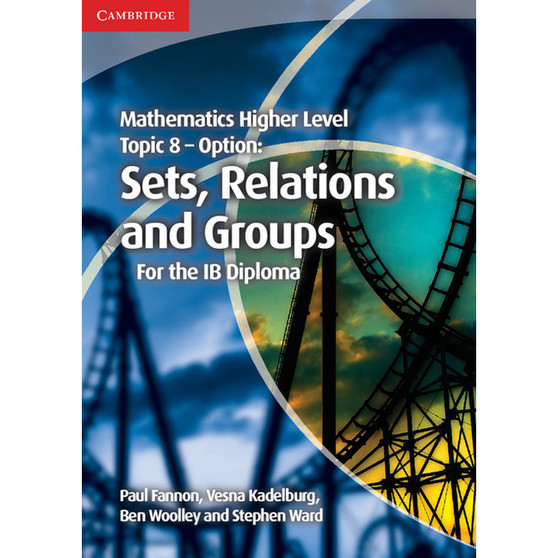 Cambridge Mathematics Higher Level for the IB Diploma: Option Topic 8: Sets, Relations and Groups - ISBN 9781107646285