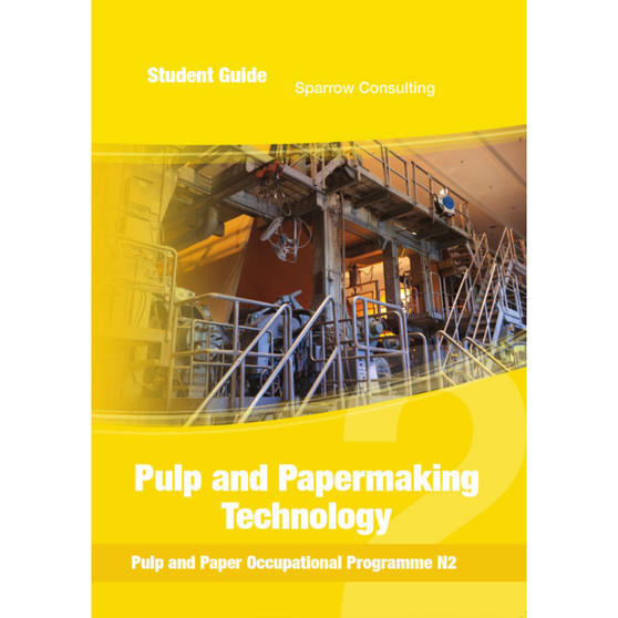 Sparrow Consulting Pulp and Papermaking Technology N2 Student Guide (Pulp and Paper Occupational Programme) - ISBN 9780992213466
