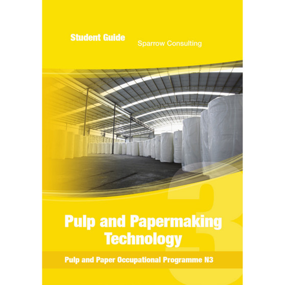 Sparrow Consulting Pulp and Papermaking Technology N3 Student Guide (Pulp and Paper Occupational Programme) - ISBN 9780992213473