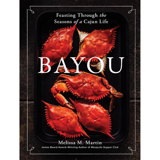 Bayou: Feasting Through the Seasons of a Cajun Life - ISBN 9781648291401