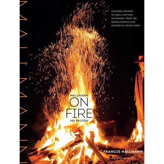 Mallmann on Fire: 100 Inspired Recipes to Grill Anytime, Anywhere - ISBN 9781579655372
