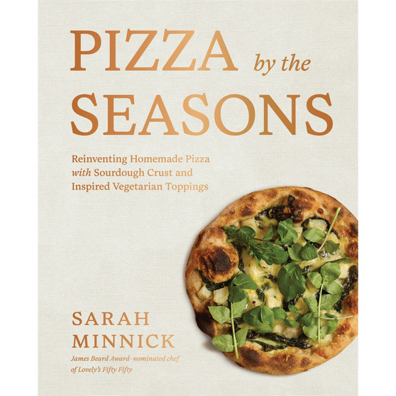 Pizza by the Seasons: Reinventing Homemade Pizza with Sourdough Crust and Inspired Vegetarian Toppings - ISBN 9781648294358