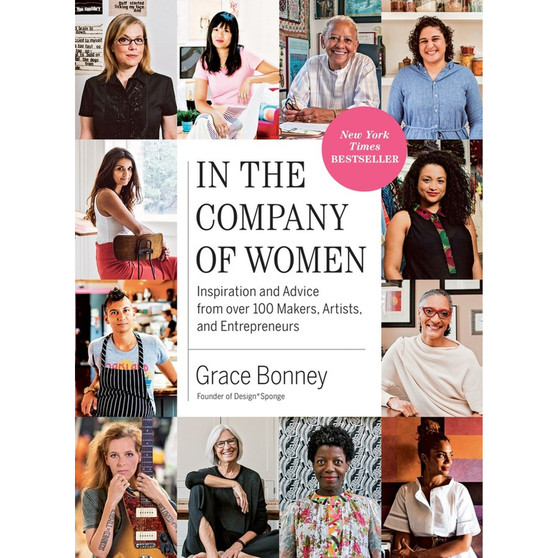 In the Company of Women: Inspiration and Advice from over 100 Makers, Artists, and Entrepreneurs (Paperback) - ISBN 9781579659813
