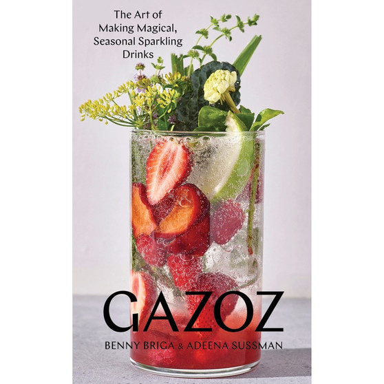 Gazoz: The Art of Making Magical, Seasonal Sparkling Drinks - ISBN 9781579658755