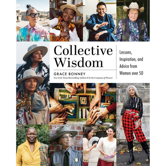 Collective Wisdom: Lessons, Inspiration, and Advice from Women over 50 - ISBN 9781579659431
