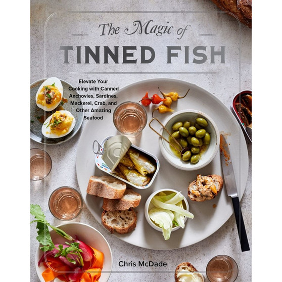 The Magic of Tinned Fish: Elevate Your Cooking with Canned Anchovies, Sardines, Mackerel, Crab, and Other Amazing Seafood - ISBN 9781579659370