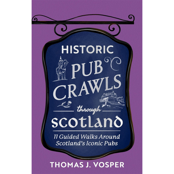 Historic Pub Crawls Through Scotland: 11 Guided Walks Around Scotland's Iconic Pubs and Landmarks - ISBN 9781408722961