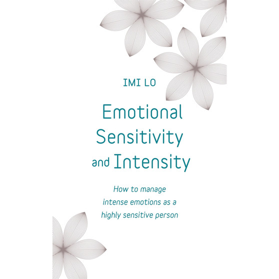 Emotional Sensitivity and Intensity: How to Manage Intense Emotions as a Highly Sensitive Person - ISBN 9781399837262