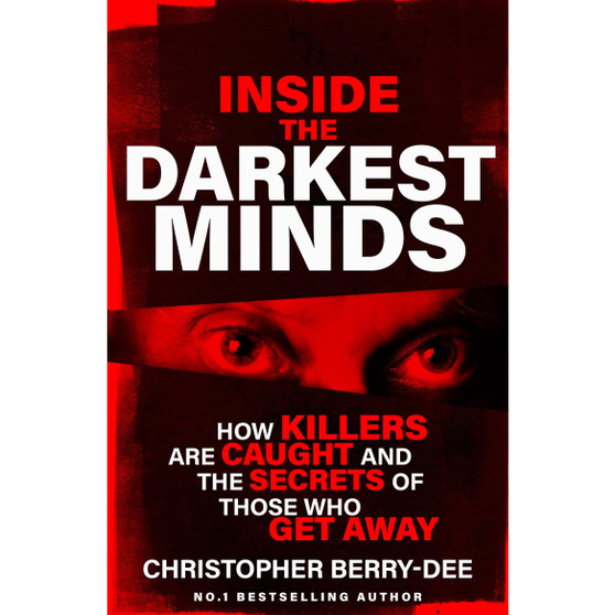 Inside the Darkest Minds: How Killers Are Caught and the Secrets of Those Who Got Away - ISBN 9781399636001