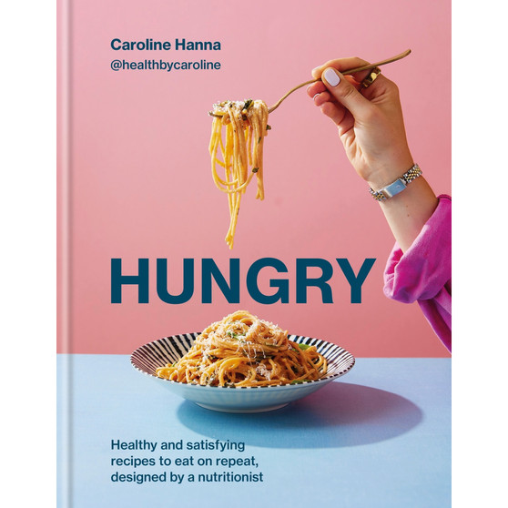Hungry: Healthy and Satisfying Meals to Eat on Repeat, Designed by a Nutritionist - ISBN 9780600639831