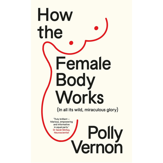 How the Female Body Works: (In All Its Wild, Miraculous Glory) - ISBN 9781915780881