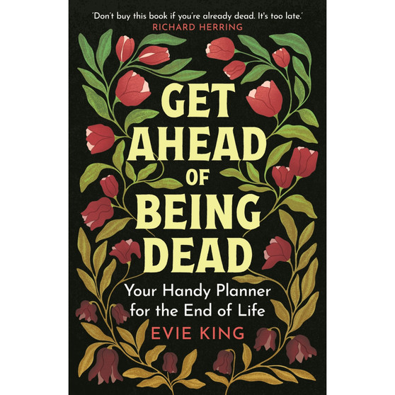 Get Ahead of Being Dead: Your Handy Planner for the End of Life - ISBN 9781804193785