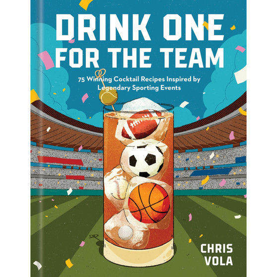 Drink One for the Team: 75 Winning Cocktail Recipes Inspired by Legendary Sporting Events - ISBN 9781454961253