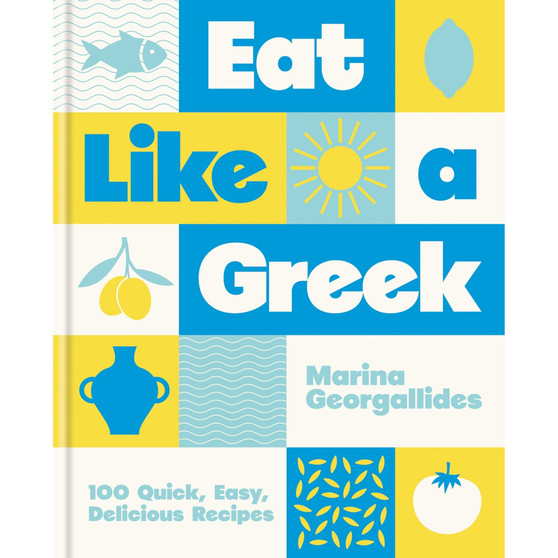 Eat Like a Greek: 100 Quick, Easy, Delicious Recipes - ISBN 9780600639299