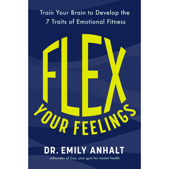 Flex Your Feelings: Train Your Brain to Develop the 7 Traits of Emotional Fitness - ISBN 9781035414055