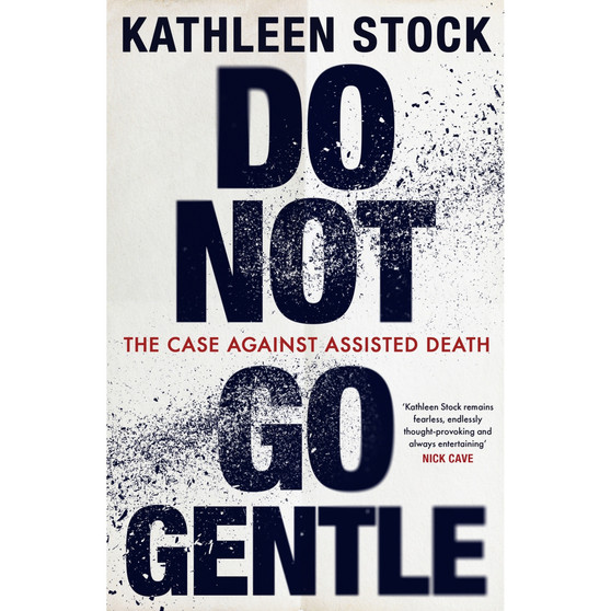 Do Not Go Gentle: The Case Against Assisted Death (Paperback) - ISBN 9780349136653