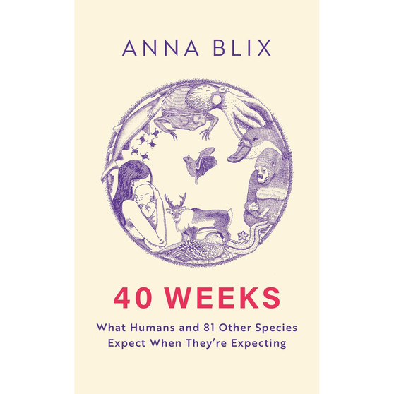 40 Weeks: What Humans and 81 Other Species Expect When They're Expecting - ISBN 9781529434828