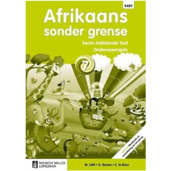 Afrikaans Sonder Grense Afrikaans Eerste Addisionele Taal Graad 7 Onderwysersgids - ISBN 9780636145825 Afrikaans Sonder Grense Afrikaans Eerste Addisionele Taal Graad 7 Onderwysersgids - ISBN 9780636145825