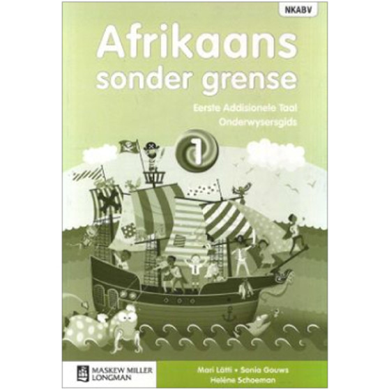 Afrikaans Sonder Grense Afrikaans Eerste Addisionele Taal Graad 1 Onderwysersgids - ISBN 9780636133587 Afrikaans Sonder Grense Afrikaans Eerste Addisionele Taal Graad 1 Onderwysersgids - ISBN 9780636133587