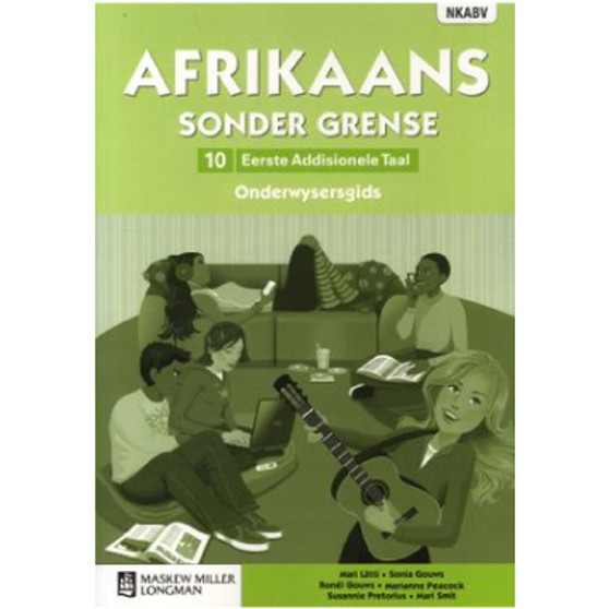 Afrikaans Sonder Grense Afrikaans Eerste Addisionele Taal Graad 10 Onderwysersgids - ISBN 9780636133648 Afrikaans Sonder Grense Afrikaans Eerste Addisionele Taal Graad 10 Onderwysersgids - ISBN 9780636133648
